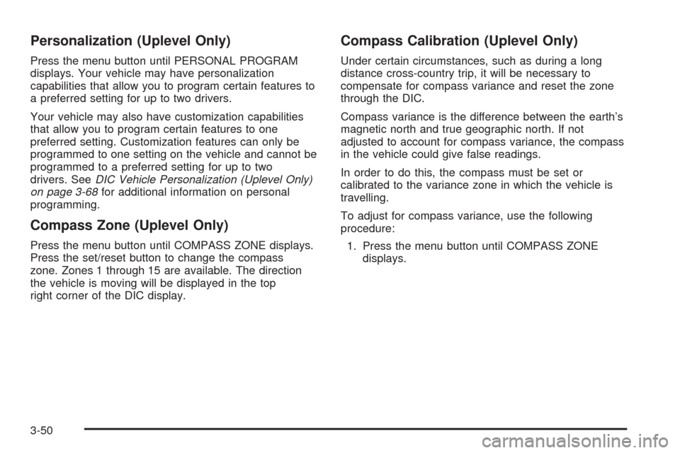 CHEVROLET UPLANDER 2005 1.G Owners Manual Personalization (Uplevel Only)
Press the menu button until PERSONAL PROGRAM
displays. Your vehicle may have personalization
capabilities that allow you to program certain features to
a preferred setti