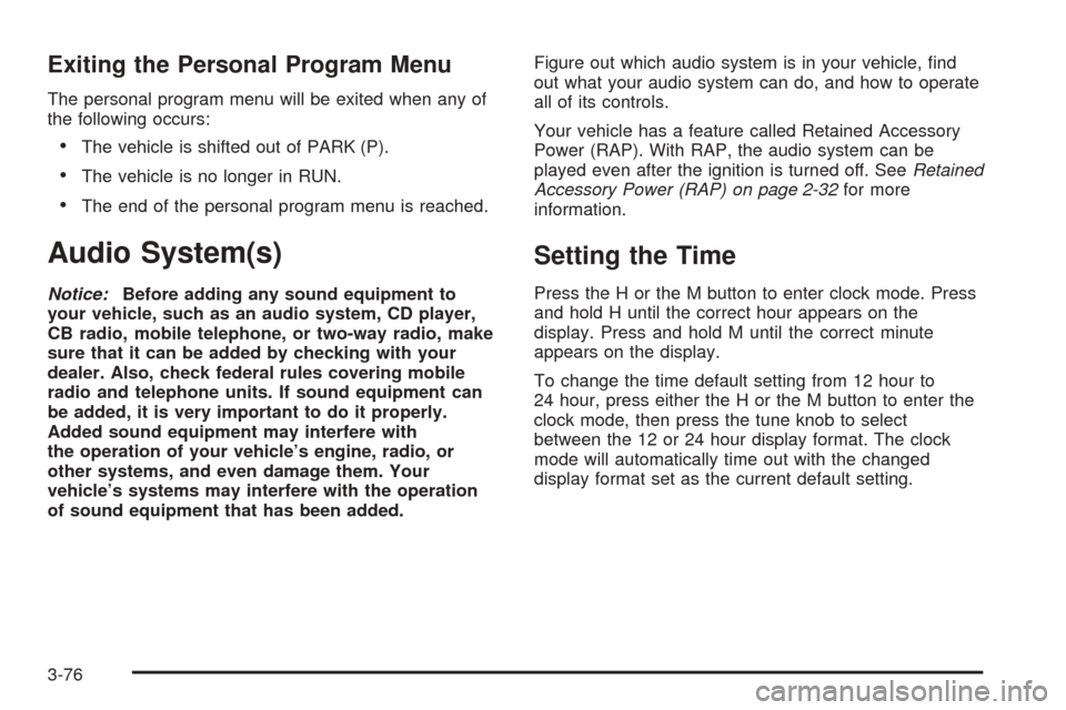 CHEVROLET UPLANDER 2005 1.G Owners Manual Exiting the Personal Program Menu
The personal program menu will be exited when any of
the following occurs:
The vehicle is shifted out of PARK (P).
The vehicle is no longer in RUN.
The end of the CHEVROLET UPLANDER 2005 1.G Owners Manual Exiting the Personal Program Menu
The personal program menu will be exited when any of
the following occurs:
The vehicle is shifted out of PARK (P).
The vehicle is no longer in RUN.
The end of the