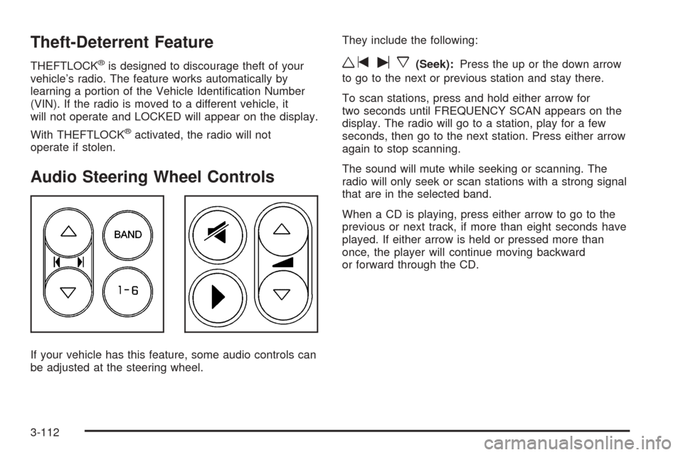 CHEVROLET UPLANDER 2005 1.G Owners Manual Theft-Deterrent Feature
THEFTLOCK®is designed to discourage theft of your
vehicle’s radio. The feature works automatically by
learning a portion of the Vehicle Identi�cation Number
(VIN). If the ra