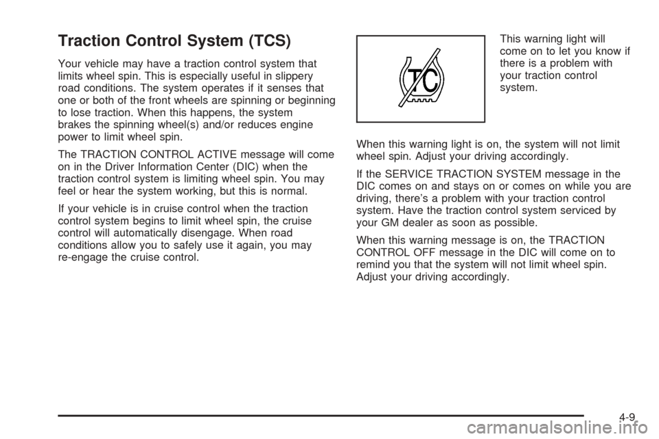 CHEVROLET UPLANDER 2005 1.G Owners Manual Traction Control System (TCS)
Your vehicle may have a traction control system that
limits wheel spin. This is especially useful in slippery
road conditions. The system operates if it senses that
one o CHEVROLET UPLANDER 2005 1.G Owners Manual Traction Control System (TCS)
Your vehicle may have a traction control system that
limits wheel spin. This is especially useful in slippery
road conditions. The system operates if it senses that
one o