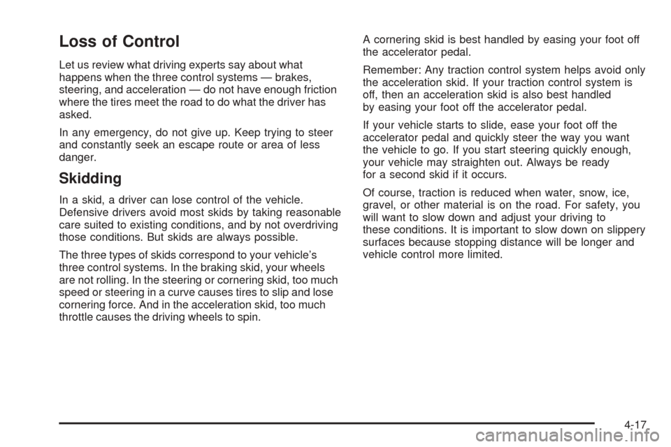 CHEVROLET UPLANDER 2005 1.G Owners Manual Loss of Control
Let us review what driving experts say about what
happens when the three control systems — brakes,
steering, and acceleration — do not have enough friction
where the tires meet the