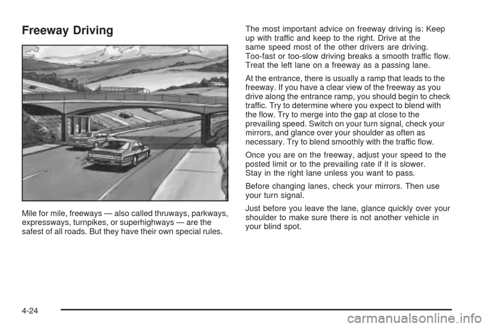 CHEVROLET UPLANDER 2005 1.G Owners Manual Freeway Driving
Mile for mile, freeways — also called thruways, parkways,
expressways, turnpikes, or superhighways — are the
safest of all roads. But they have their own special rules.The most imp