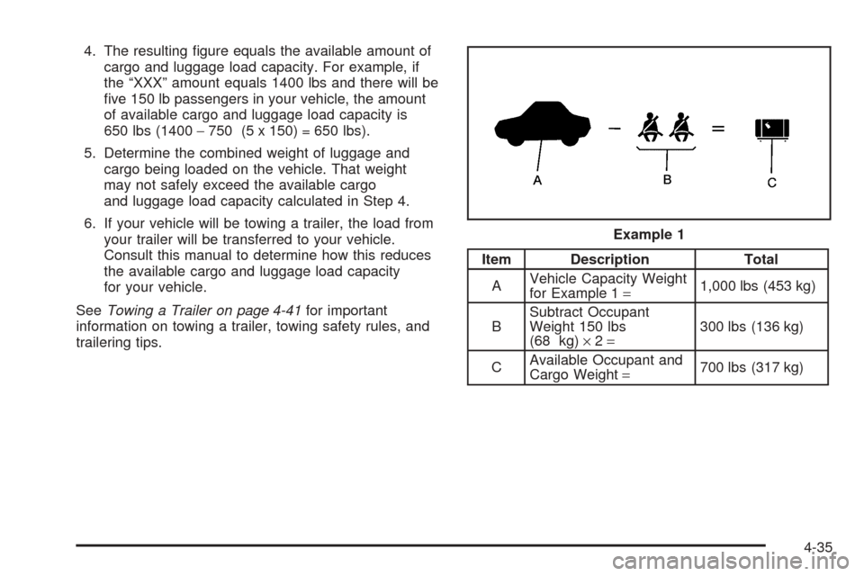 CHEVROLET UPLANDER 2005 1.G Owners Manual 4. The resulting �gure equals the available amount of
cargo and luggage load capacity. For example, if
the “XXX” amount equals 1400 lbs and there will be
�ve 150 lb passengers in your vehicle, the