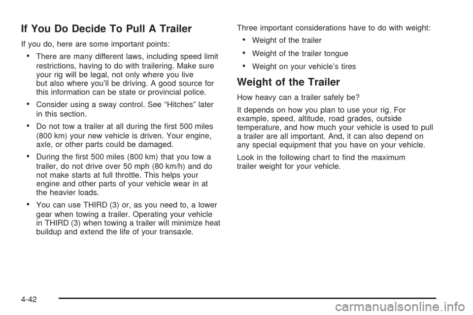 CHEVROLET UPLANDER 2005 1.G Owners Manual If You Do Decide To Pull A Trailer
If you do, here are some important points:
There are many different laws, including speed limit
restrictions, having to do with trailering. Make sure
your rig will 