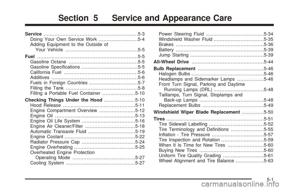 CHEVROLET UPLANDER 2005 1.G User Guide Service............................................................5-3
Doing Your Own Service Work.........................5-4
Adding Equipment to the Outside of
Your Vehicle..........................