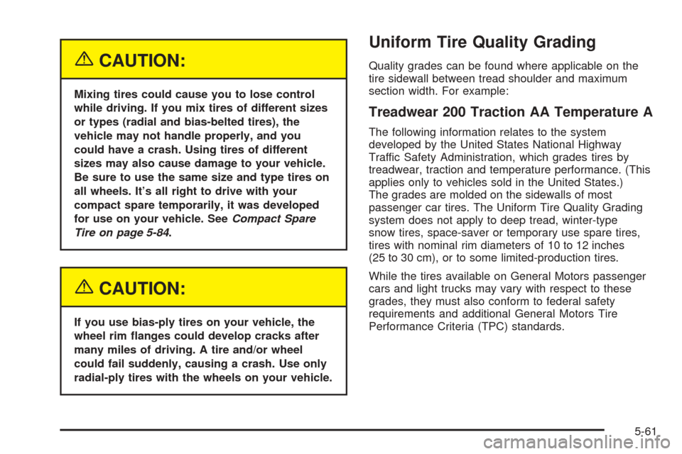 CHEVROLET UPLANDER 2005 1.G Owners Manual {CAUTION:
Mixing tires could cause you to lose control
while driving. If you mix tires of different sizes
or types (radial and bias-belted tires), the
vehicle may not handle properly, and you
could ha