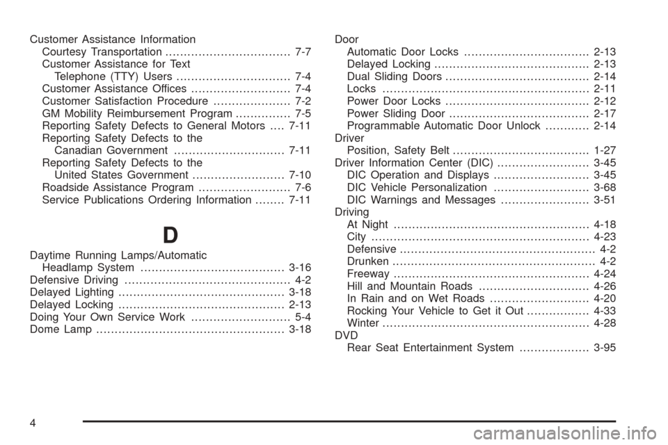 CHEVROLET UPLANDER 2005 1.G Owners Manual Customer Assistance Information
Courtesy Transportation.................................. 7-7
Customer Assistance for Text
Telephone (TTY) Users............................... 7-4
Customer Assistance 