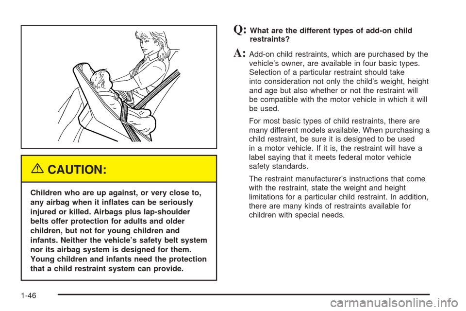 CHEVROLET UPLANDER 2005 1.G Workshop Manual {CAUTION:
Children who are up against, or very close to,
any airbag when it in�ates can be seriously
injured or killed. Airbags plus lap-shoulder
belts offer protection for adults and older
children, 