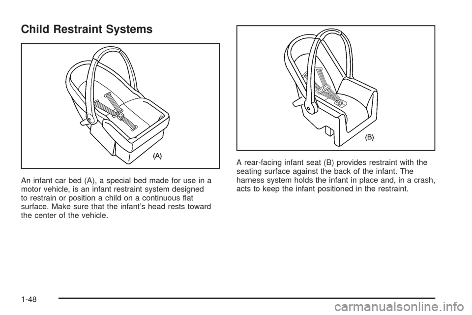 CHEVROLET UPLANDER 2005 1.G Workshop Manual Child Restraint Systems
An infant car bed (A), a special bed made for use in a
motor vehicle, is an infant restraint system designed
to restrain or position a child on a continuous �at
surface. Make s
