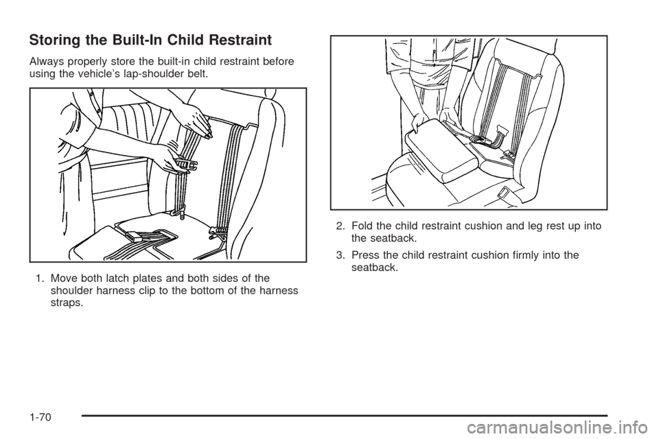 CHEVROLET UPLANDER 2005 1.G Manual PDF Storing the Built-In Child Restraint
Always properly store the built-in child restraint before
using the vehicle’s lap-shoulder belt.
1. Move both latch plates and both sides of the
shoulder harness