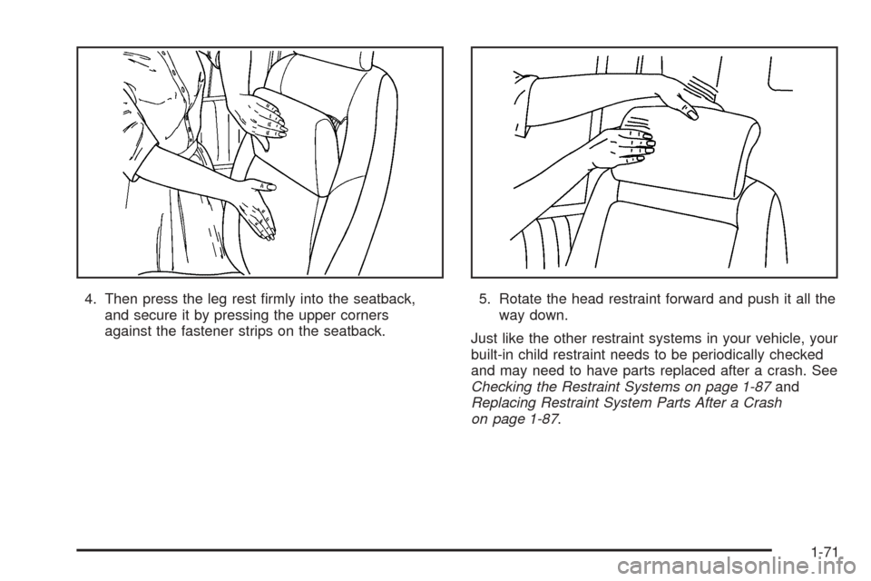 CHEVROLET UPLANDER 2005 1.G Manual PDF 4. Then press the leg rest �rmly into the seatback,
and secure it by pressing the upper corners
against the fastener strips on the seatback.5. Rotate the head restraint forward and push it all the
way