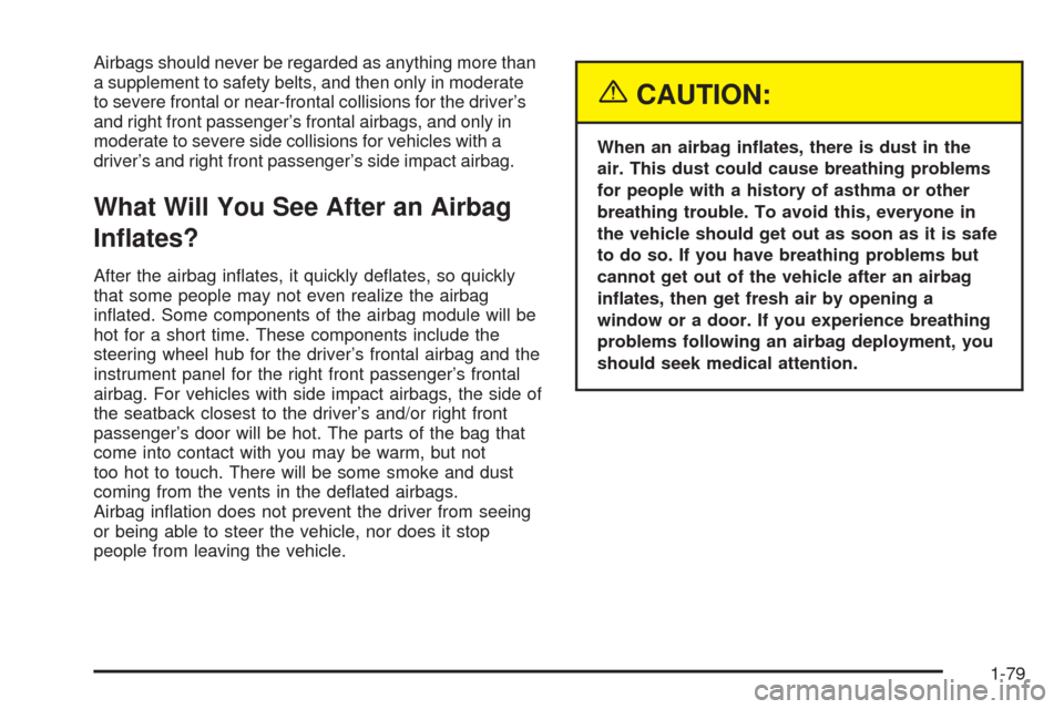 CHEVROLET UPLANDER 2005 1.G Manual Online Airbags should never be regarded as anything more than
a supplement to safety belts, and then only in moderate
to severe frontal or near-frontal collisions for the driver’s
and right front passenger
