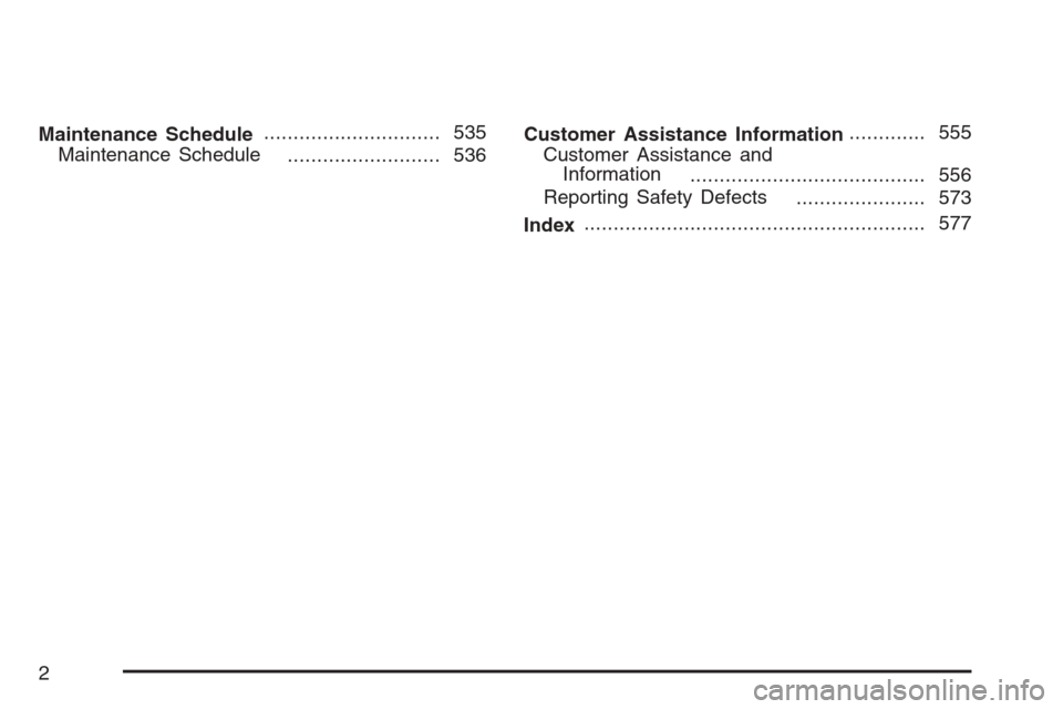 CHEVROLET UPLANDER 2007 1.G Owners Manual Maintenance Schedule.............................. 535
Maintenance Schedule
.......................... 536Customer Assistance Information............. 555
Customer Assistance and
Information
.........