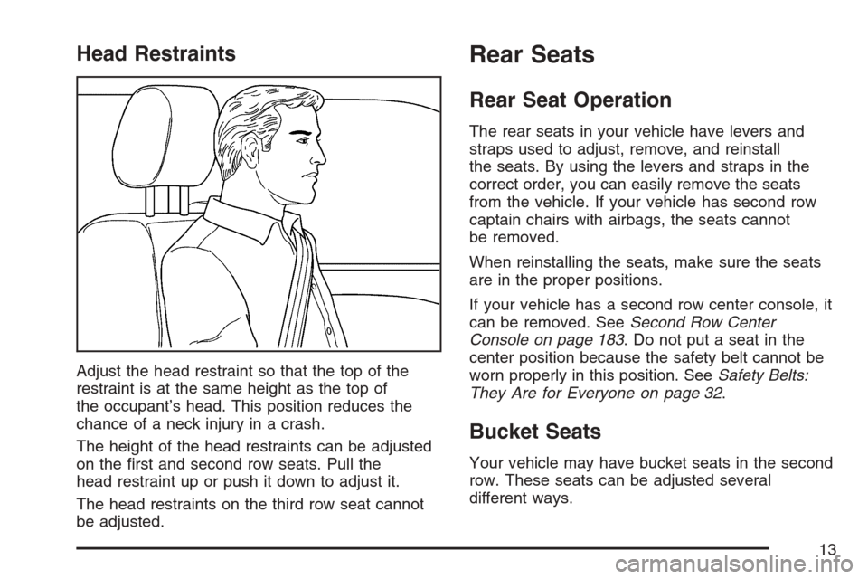 CHEVROLET UPLANDER 2007 1.G Owners Manual Head Restraints
Adjust the head restraint so that the top of the
restraint is at the same height as the top of
the occupant’s head. This position reduces the
chance of a neck injury in a crash.
The 