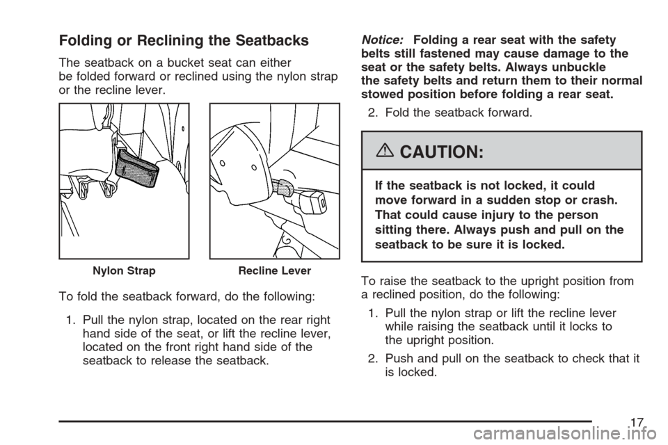 CHEVROLET UPLANDER 2007 1.G Owners Manual Folding or Reclining the Seatbacks
The seatback on a bucket seat can either
be folded forward or reclined using the nylon strap
or the recline lever.
To fold the seatback forward, do the following:
1.