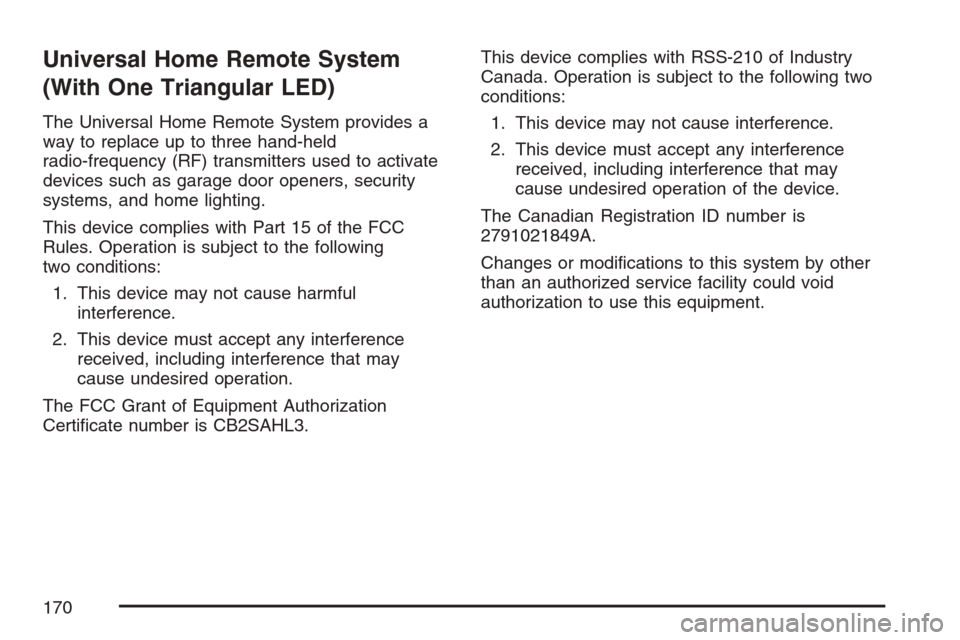CHEVROLET UPLANDER 2007 1.G Owners Manual Universal Home Remote System
(With One Triangular LED)
The Universal Home Remote System provides a
way to replace up to three hand-held
radio-frequency (RF) transmitters used to activate
devices such 