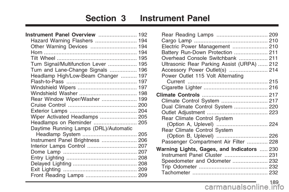 CHEVROLET UPLANDER 2007 1.G Owners Manual Instrument Panel Overview........................ 192
Hazard Warning Flashers.......................... 194
Other Warning Devices............................. 194
Horn.................................