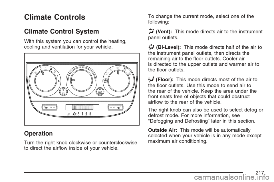 CHEVROLET UPLANDER 2007 1.G Owners Manual Climate Controls
Climate Control System
With this system you can control the heating,
cooling and ventilation for your vehicle.
Operation
Turn the right knob clockwise or counterclockwise
to direct th