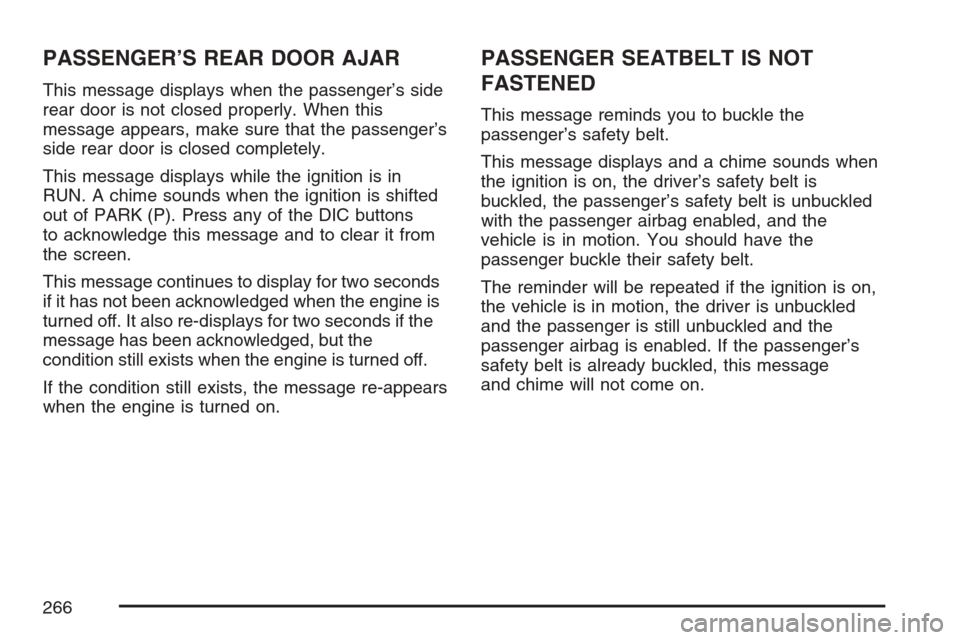CHEVROLET UPLANDER 2007 1.G Owners Manual PASSENGER’S REAR DOOR AJAR
This message displays when the passenger’s side
rear door is not closed properly. When this
message appears, make sure that the passenger’s
side rear door is closed co