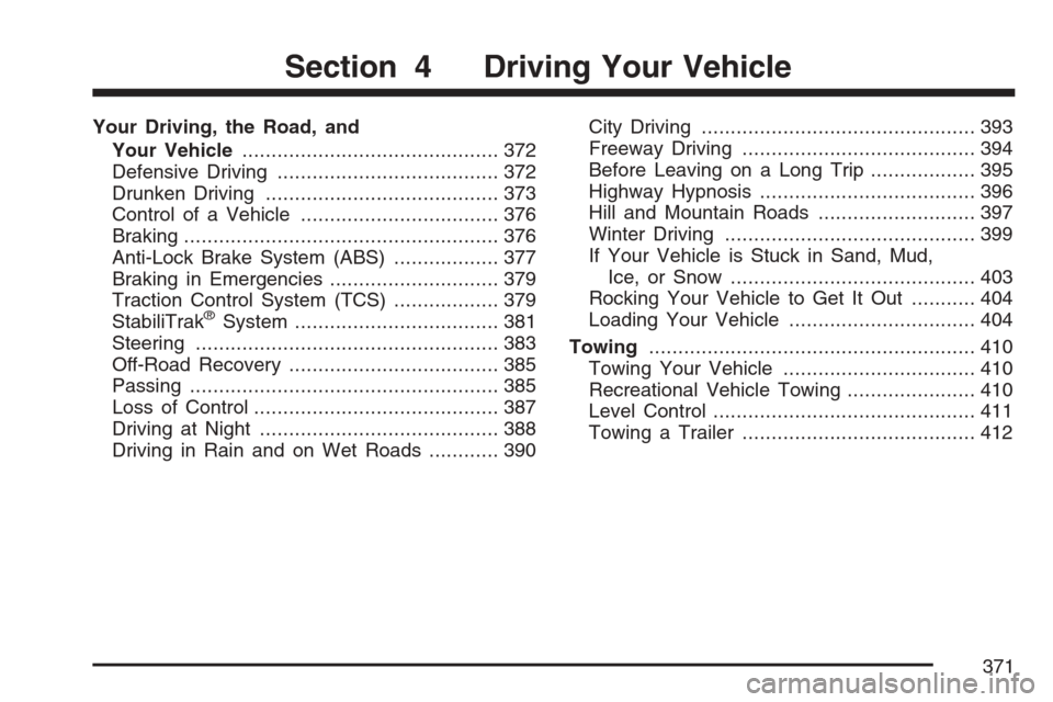 CHEVROLET UPLANDER 2007 1.G Owners Manual Your Driving, the Road, and
Your Vehicle............................................ 372
Defensive Driving...................................... 372
Drunken Driving....................................