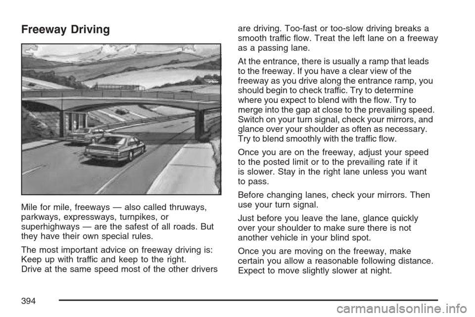 CHEVROLET UPLANDER 2007 1.G Owners Manual Freeway Driving
Mile for mile, freeways — also called thruways,
parkways, expressways, turnpikes, or
superhighways — are the safest of all roads. But
they have their own special rules.
The most im