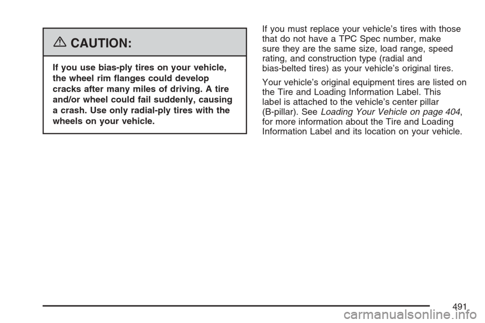 CHEVROLET UPLANDER 2007 1.G Owners Manual {CAUTION:
If you use bias-ply tires on your vehicle,
the wheel rim �anges could develop
cracks after many miles of driving. A tire
and/or wheel could fail suddenly, causing
a crash. Use only radial-pl