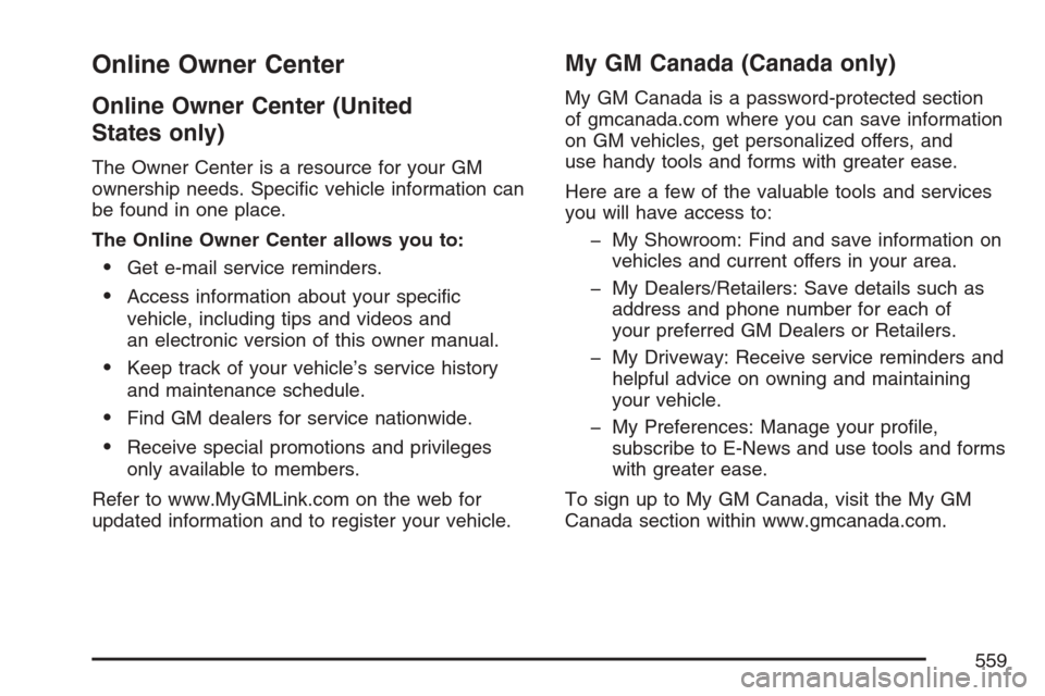 CHEVROLET UPLANDER 2007 1.G Owners Manual Online Owner Center
Online Owner Center (United
States only)
The Owner Center is a resource for your GM
ownership needs. Speci�c vehicle information can
be found in one place.
The Online Owner Center 