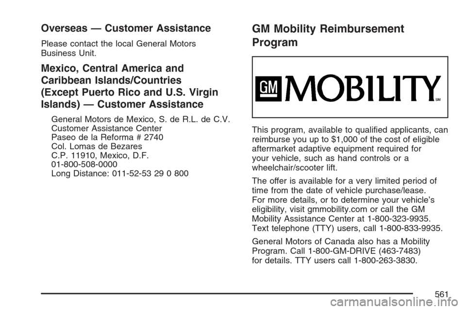 CHEVROLET UPLANDER 2007 1.G Owners Manual Overseas — Customer Assistance
Please contact the local General Motors
Business Unit.
Mexico, Central America and
Caribbean Islands/Countries
(Except Puerto Rico and U.S. Virgin
Islands) — Custome