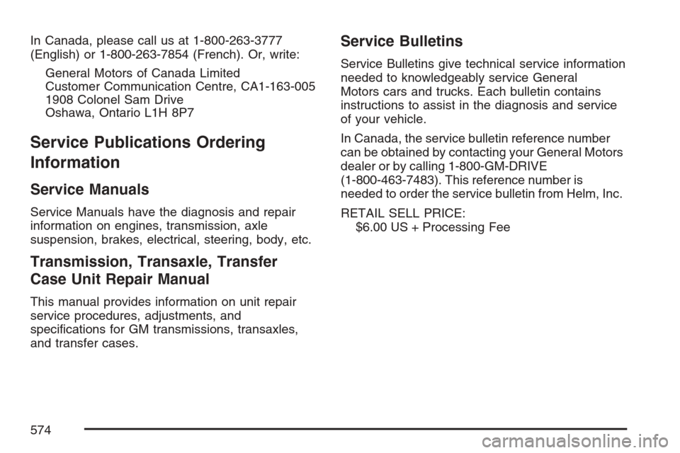 CHEVROLET UPLANDER 2007 1.G Owners Manual In Canada, please call us at 1-800-263-3777
(English) or 1-800-263-7854 (French). Or, write:
General Motors of Canada Limited
Customer Communication Centre, CA1-163-005
1908 Colonel Sam Drive
Oshawa, CHEVROLET UPLANDER 2007 1.G Owners Manual In Canada, please call us at 1-800-263-3777
(English) or 1-800-263-7854 (French). Or, write:
General Motors of Canada Limited
Customer Communication Centre, CA1-163-005
1908 Colonel Sam Drive
Oshawa,