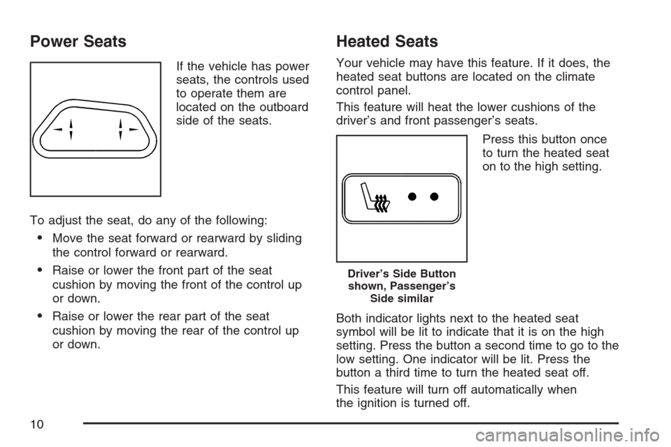 CHEVROLET UPLANDER 2007 1.G Owners Manual Power Seats
If the vehicle has power
seats, the controls used
to operate them are
located on the outboard
side of the seats.
To adjust the seat, do any of the following:
Move the seat forward or rear