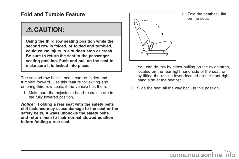 CHEVROLET UPLANDER 2008 1.G Owners Manual Fold and Tumble Feature
{CAUTION:
Using the third row seating position while the
second row is folded, or folded and tumbled,
could cause injury in a sudden stop or crash.
Be sure to return the seat t