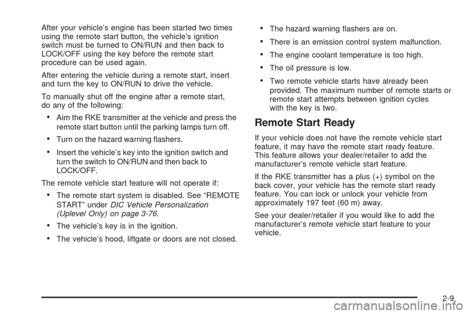 CHEVROLET UPLANDER 2008 1.G Owners Manual After your vehicle’s engine has been started two times
using the remote start button, the vehicle’s ignition
switch must be turned to ON/RUN and then back to
LOCK/OFF using the key before the remo