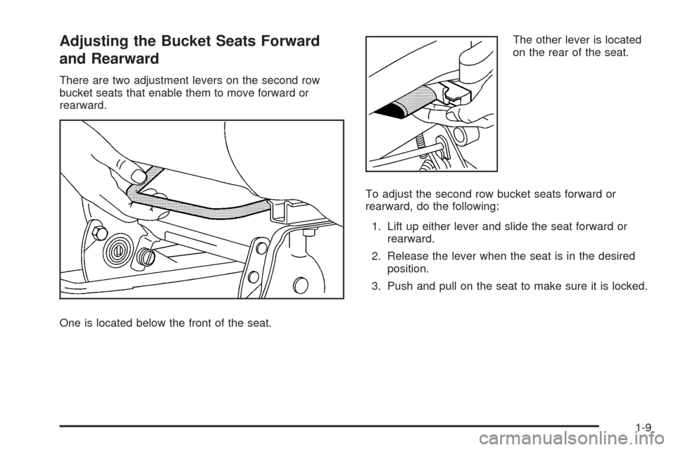 CHEVROLET UPLANDER 2008 1.G Owners Manual Adjusting the Bucket Seats Forward
and Rearward
There are two adjustment levers on the second row
bucket seats that enable them to move forward or
rearward.
One is located below the front of the seat.