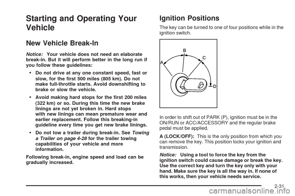 CHEVROLET UPLANDER 2008 1.G Owners Manual Starting and Operating Your
Vehicle
New Vehicle Break-In
Notice:Your vehicle does not need an elaborate
break-in. But it will perform better in the long run if
you follow these guidelines:
Do not driv