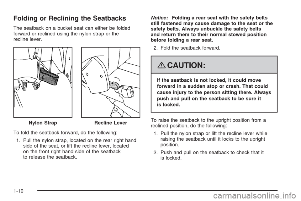 CHEVROLET UPLANDER 2008 1.G User Guide Folding or Reclining the Seatbacks
The seatback on a bucket seat can either be folded
forward or reclined using the nylon strap or the
recline lever.
To fold the seatback forward, do the following:
1.