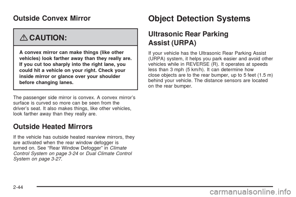 CHEVROLET UPLANDER 2008 1.G Owners Manual Outside Convex Mirror
{CAUTION:
A convex mirror can make things (like other
vehicles) look farther away than they really are.
If you cut too sharply into the right lane, you
could hit a vehicle on you