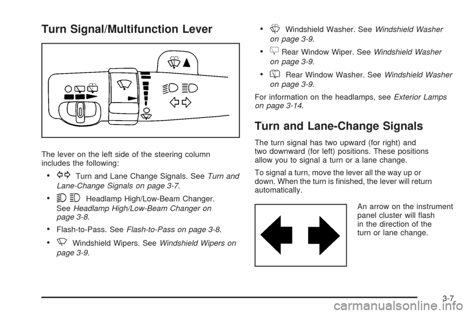 CHEVROLET UPLANDER 2008 1.G Owners Manual Turn Signal/Multifunction Lever
The lever on the left side of the steering column
includes the following:
GTurn and Lane Change Signals. SeeTurn and
Lane-Change Signals on page 3-7.
53Headlamp High/Lo