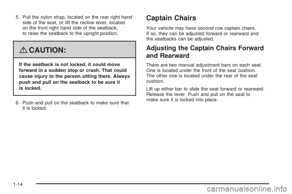 CHEVROLET UPLANDER 2008 1.G User Guide 5. Pull the nylon strap, located on the rear right hand
side of the seat, or lift the recline lever, located
on the front right hand side of the seatback,
to raise the seatback to the upright position