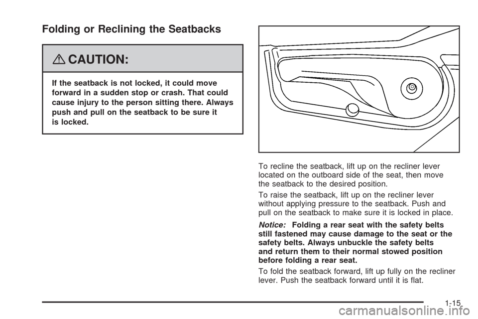 CHEVROLET UPLANDER 2008 1.G User Guide Folding or Reclining the Seatbacks
{CAUTION:
If the seatback is not locked, it could move
forward in a sudden stop or crash. That could
cause injury to the person sitting there. Always
push and pull o
