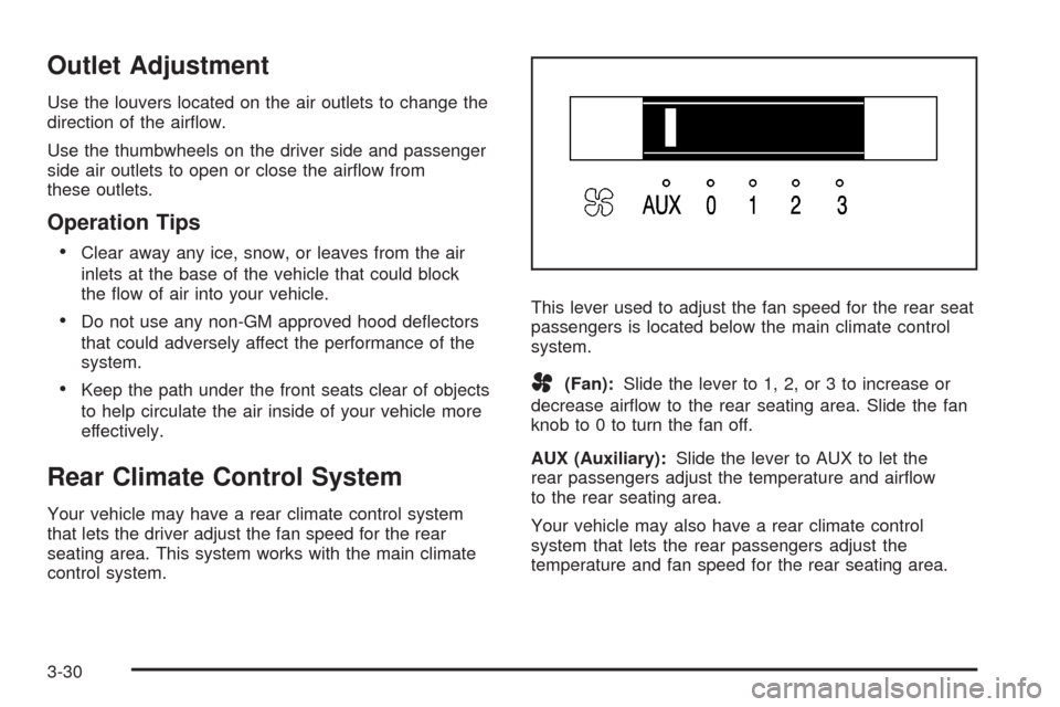 CHEVROLET UPLANDER 2008 1.G Owners Manual Outlet Adjustment
Use the louvers located on the air outlets to change the
direction of the air�ow.
Use the thumbwheels on the driver side and passenger
side air outlets to open or close the air�ow fr