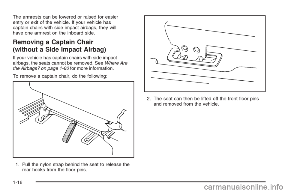 CHEVROLET UPLANDER 2008 1.G Owners Manual The armrests can be lowered or raised for easier
entry or exit of the vehicle. If your vehicle has
captain chairs with side impact airbags, they will
have one armrest on the inboard side.
Removing a C