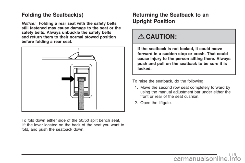 CHEVROLET UPLANDER 2008 1.G Owners Manual Folding the Seatback(s)
Notice:Folding a rear seat with the safety belts
still fastened may cause damage to the seat or the
safety belts. Always unbuckle the safety belts
and return them to their norm