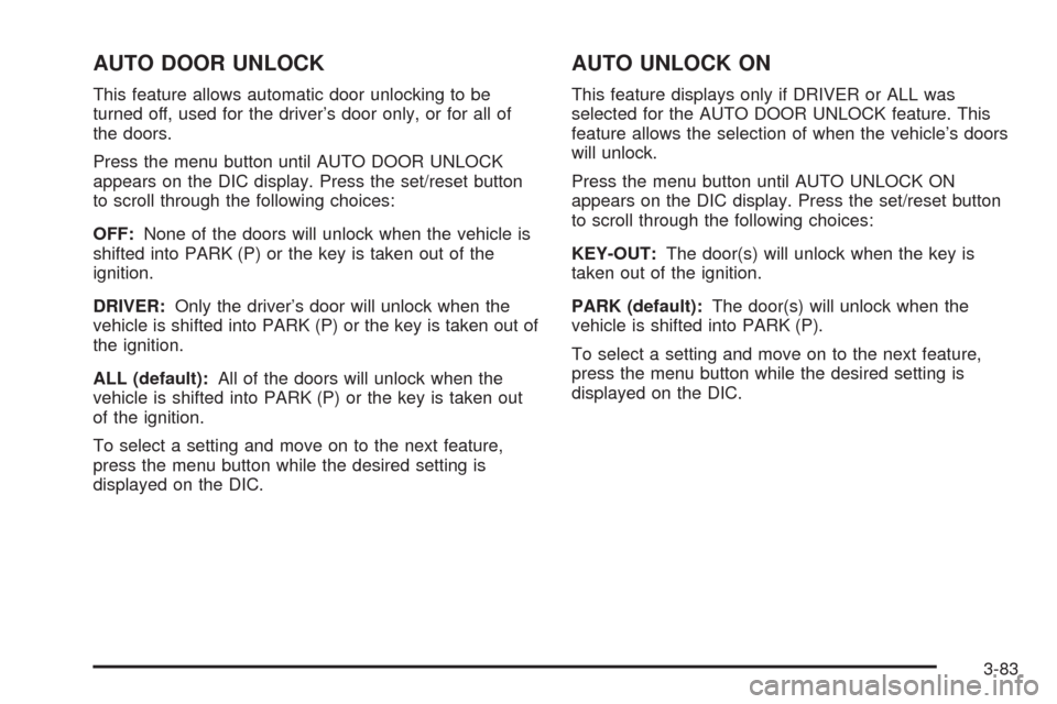CHEVROLET UPLANDER 2008 1.G Owners Manual AUTO DOOR UNLOCK
This feature allows automatic door unlocking to be
turned off, used for the driver’s door only, or for all of
the doors.
Press the menu button until AUTO DOOR UNLOCK
appears on the 