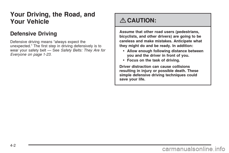 CHEVROLET UPLANDER 2008 1.G Owners Manual Your Driving, the Road, and
Your Vehicle
Defensive Driving
Defensive driving means “always expect the
unexpected.” The �rst step in driving defensively is to
wear your safety belt — SeeSafety Be