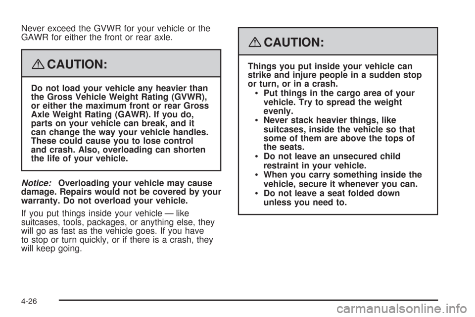 CHEVROLET UPLANDER 2008 1.G Owners Manual Never exceed the GVWR for your vehicle or the
GAWR for either the front or rear axle.
{CAUTION:
Do not load your vehicle any heavier than
the Gross Vehicle Weight Rating (GVWR),
or either the maximum 