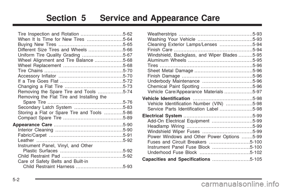 CHEVROLET UPLANDER 2008 1.G Owners Manual Tire Inspection and Rotation...........................5-62
When It Is Time for New Tires.......................5-64
Buying New Tires.........................................5-65
Different Size Tires 