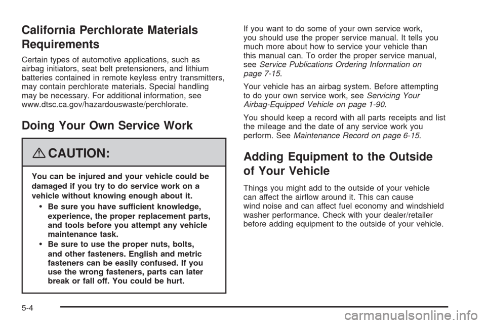 CHEVROLET UPLANDER 2008 1.G Service Manual California Perchlorate Materials
Requirements
Certain types of automotive applications, such as
airbag initiators, seat belt pretensioners, and lithium
batteries contained in remote keyless entry tran