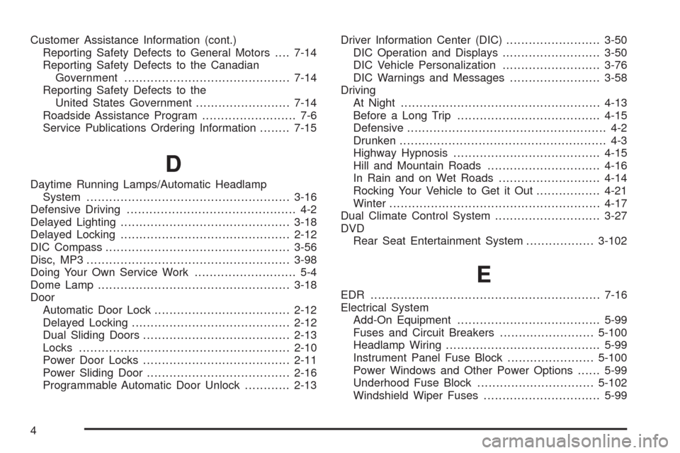CHEVROLET UPLANDER 2008 1.G Owners Manual Customer Assistance Information (cont.)
Reporting Safety Defects to General Motors....7-14
Reporting Safety Defects to the Canadian
Government............................................7-14
Reporting