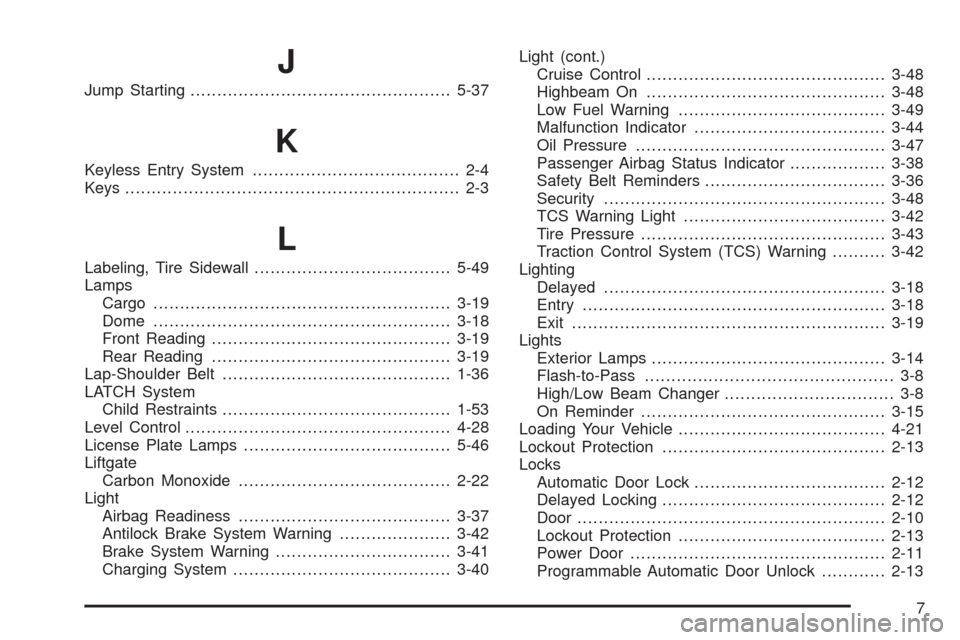 CHEVROLET UPLANDER 2008 1.G Service Manual J
Jump Starting.................................................5-37
K
Keyless Entry System....................................... 2-4
Keys.............................................................