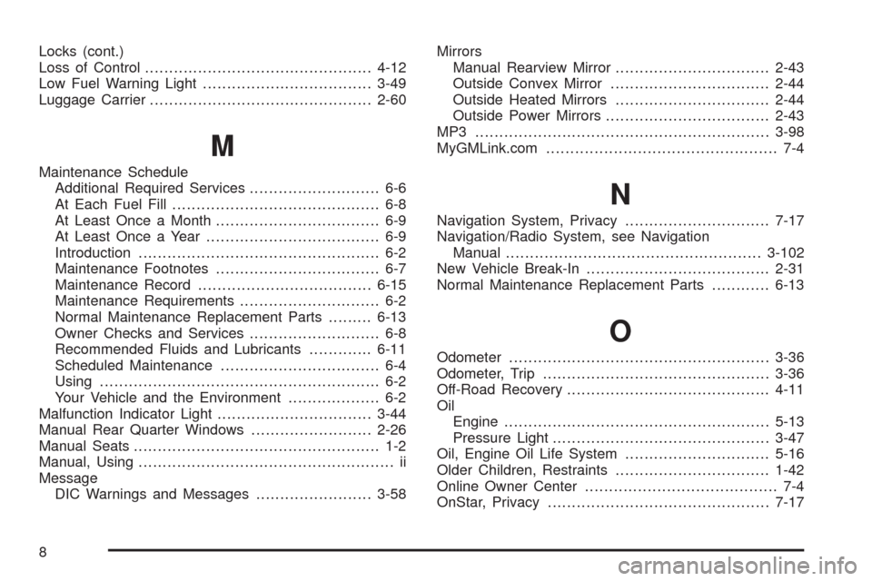 CHEVROLET UPLANDER 2008 1.G Owners Manual Locks (cont.)
Loss of Control...............................................4-12
Low Fuel Warning Light...................................3-49
Luggage Carrier..........................................